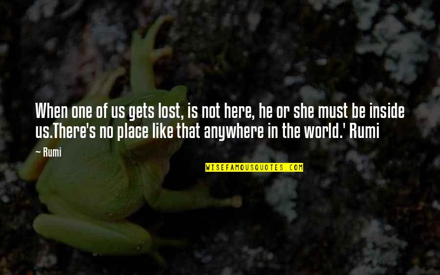 Place In The World Quotes By Rumi: When one of us gets lost, is not