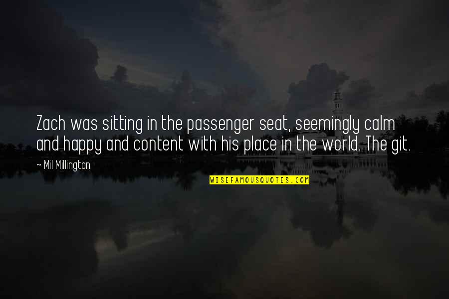 Place In World Quotes By Mil Millington: Zach was sitting in the passenger seat, seemingly Place In World Quotes By Mil Millington: Zach was sitting in the passenger seat, seemingly