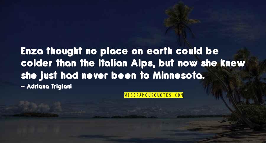 Place Just Quotes By Adriana Trigiani: Enza thought no place on earth could be Place Just Quotes By Adriana Trigiani: Enza thought no place on earth could be