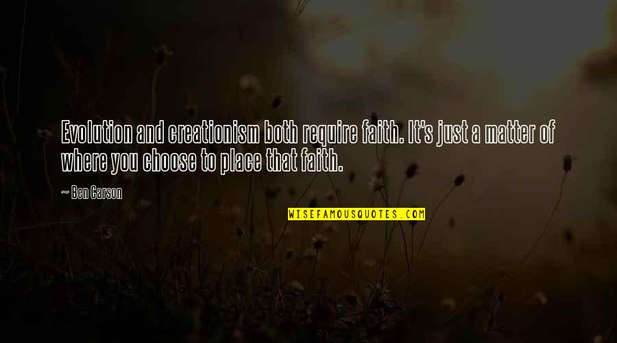 Place Just Quotes By Ben Carson: Evolution and creationism both require faith. It's just Place Just Quotes By Ben Carson: Evolution and creationism both require faith. It's just