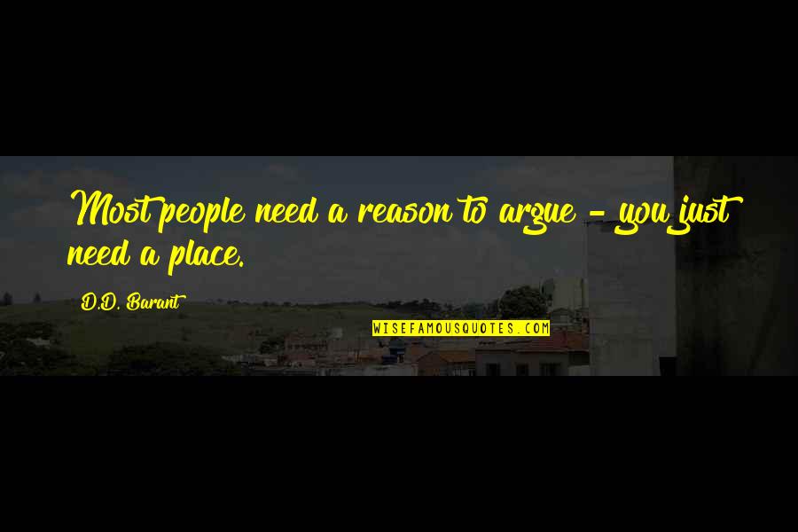 Place Just Quotes By D.D. Barant: Most people need a reason to argue -