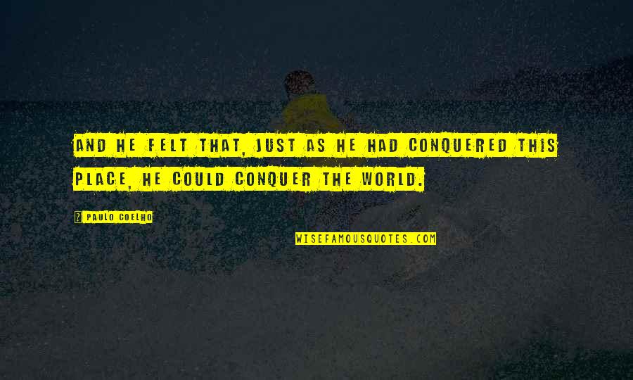 Place Just Quotes By Paulo Coelho: and he felt that, just as he had