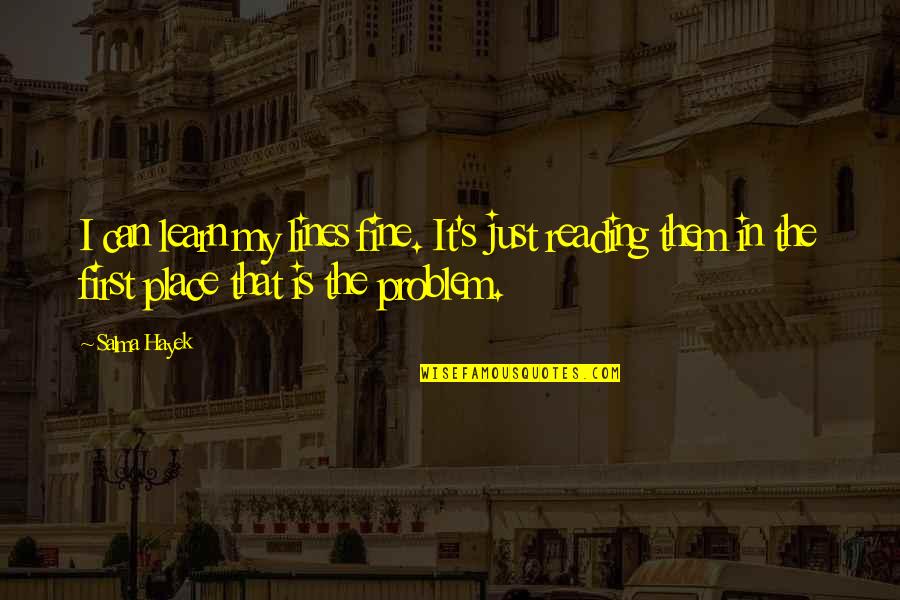 Place Just Quotes By Salma Hayek: I can learn my lines fine. It's just Place Just Quotes By Salma Hayek: I can learn my lines fine. It's just