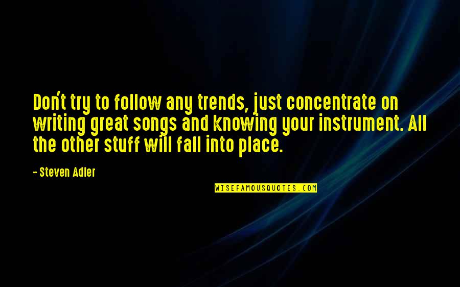 Place Just Quotes By Steven Adler: Don't try to follow any trends, just concentrate Place Just Quotes By Steven Adler: Don't try to follow any trends, just concentrate