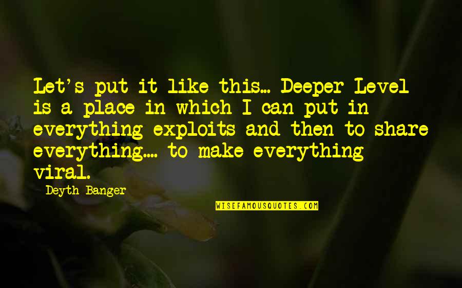 Place Like This Quotes By Deyth Banger: Let's put it like this... Deeper Level is