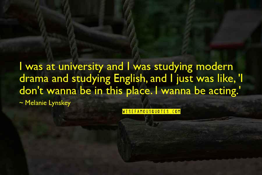 Place Like This Quotes By Melanie Lynskey: I was at university and I was studying