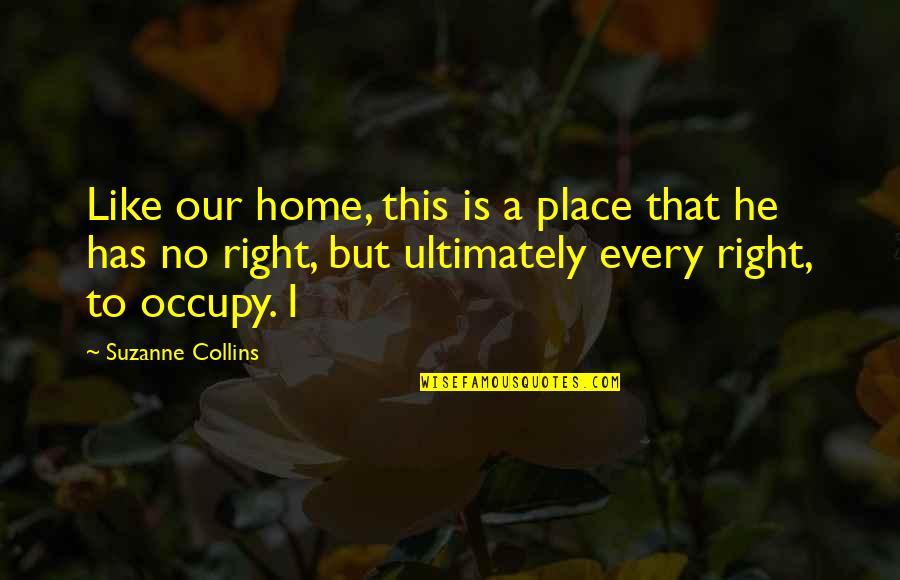 Place Like This Quotes By Suzanne Collins: Like our home, this is a place that