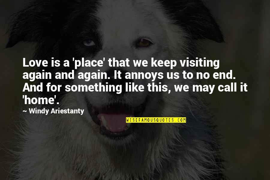 Place Like This Quotes By Windy Ariestanty: Love is a 'place' that we keep visiting