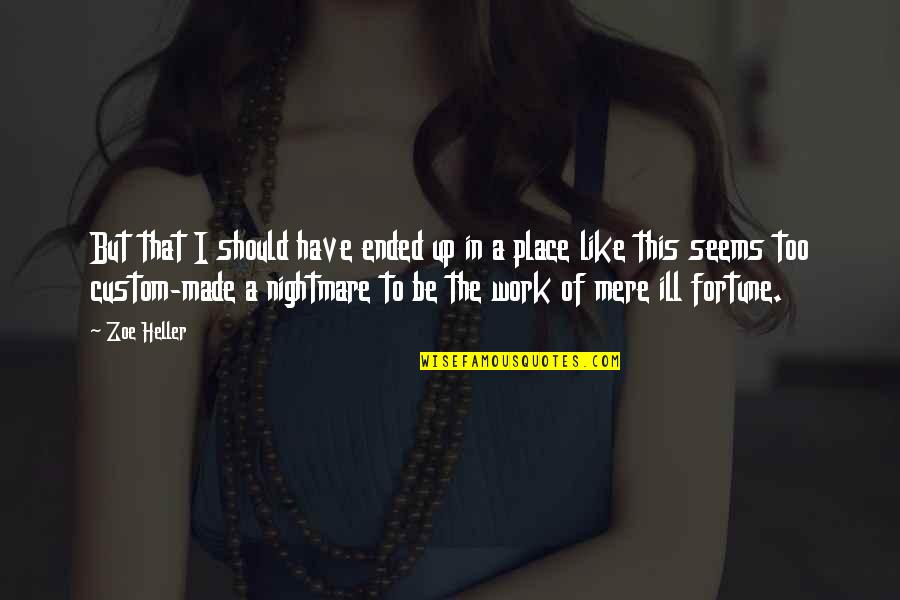 Place Like This Quotes By Zoe Heller: But that I should have ended up in
