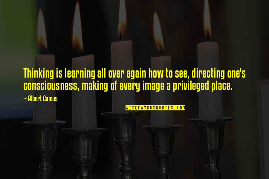 Place Making Quotes By Albert Camus: Thinking is learning all over again how to