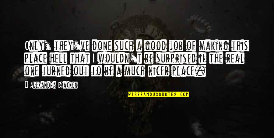 Place Making Quotes By Alexandra Bracken: Only, they've done such a good job of