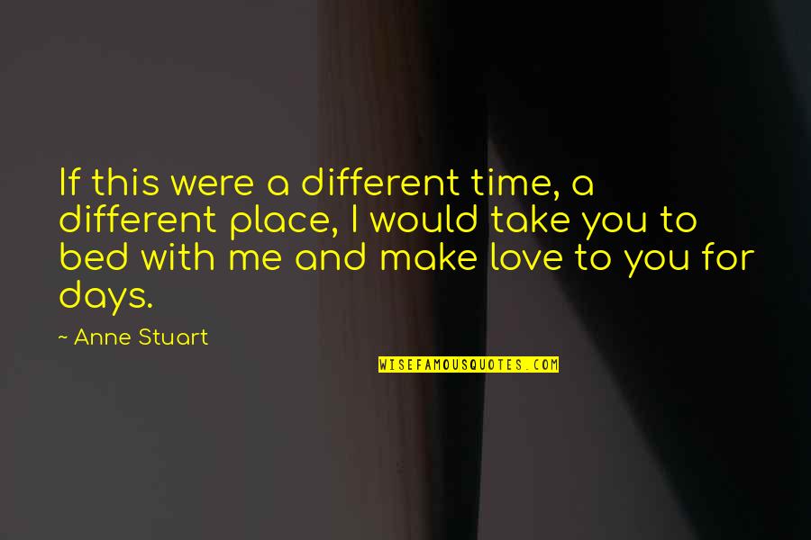Place Making Quotes By Anne Stuart: If this were a different time, a different
