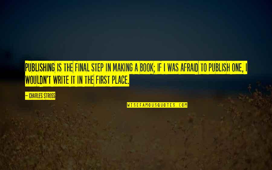 Place Making Quotes By Charles Stross: Publishing is the final step in making a