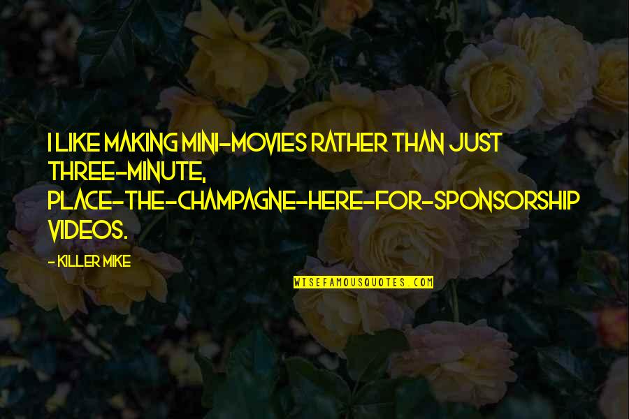 Place Making Quotes By Killer Mike: I like making mini-movies rather than just three-minute,