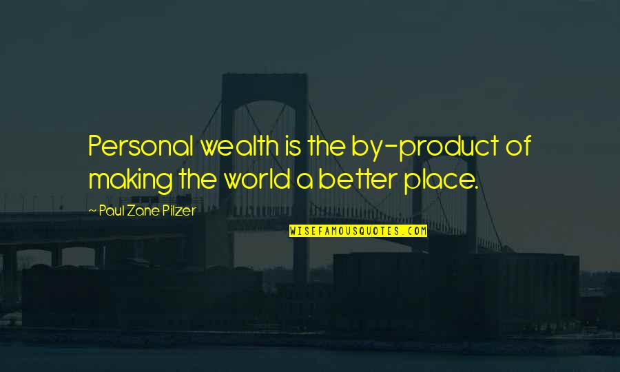 Place Making Quotes By Paul Zane Pilzer: Personal wealth is the by-product of making the