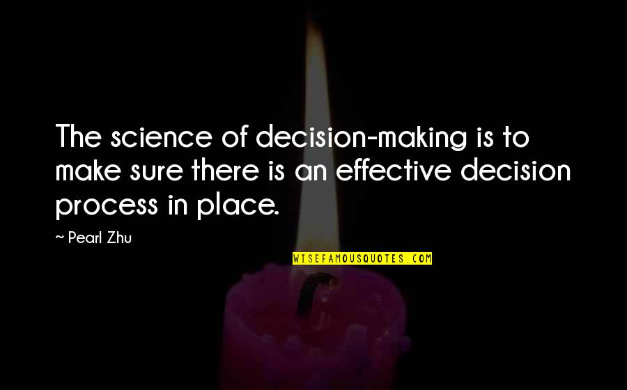 Place Making Quotes By Pearl Zhu: The science of decision-making is to make sure