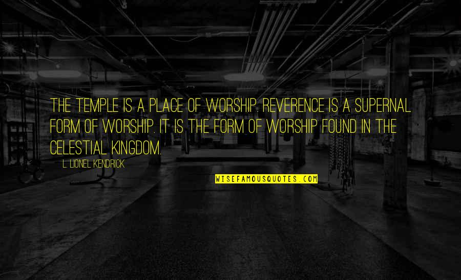 Place Of Worship Quotes By L. Lionel Kendrick: The temple is a place of worship. Reverence