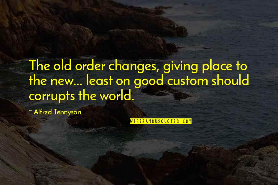 Place Order Quotes By Alfred Tennyson: The old order changes, giving place to the