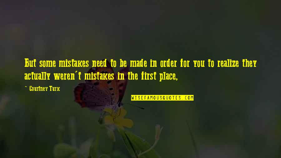 Place Order Quotes By Courtney Turk: But some mistakes need to be made in