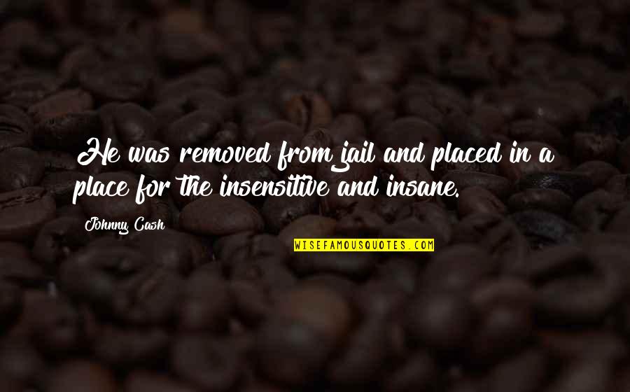 Place Order Quotes By Johnny Cash: He was removed from jail and placed in