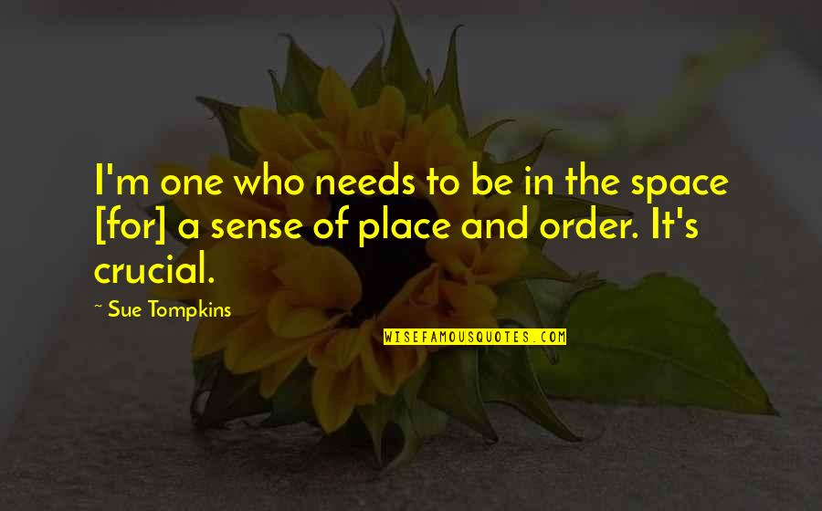 Place Order Quotes By Sue Tompkins: I'm one who needs to be in the