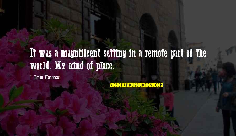 Place Setting Quotes By Brian Hancock: It was a magnificent setting in a remote