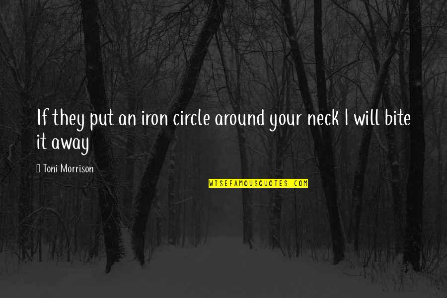 Place Seven Quotes By Toni Morrison: If they put an iron circle around your