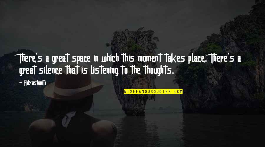 Place Space Quotes By Adyashanti: There's a great space in which this moment