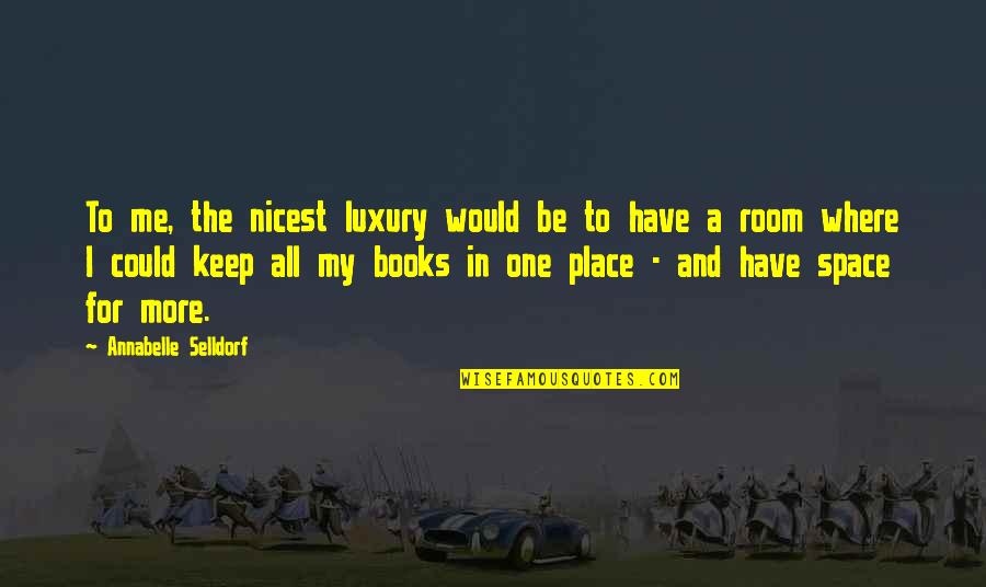 Place Space Quotes By Annabelle Selldorf: To me, the nicest luxury would be to