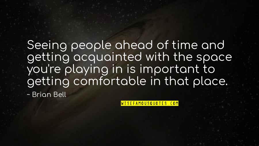 Place Space Quotes By Brian Bell: Seeing people ahead of time and getting acquainted