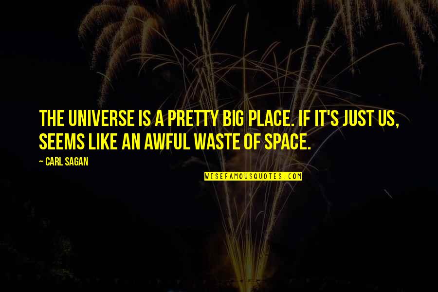Place Space Quotes By Carl Sagan: The universe is a pretty big place. If