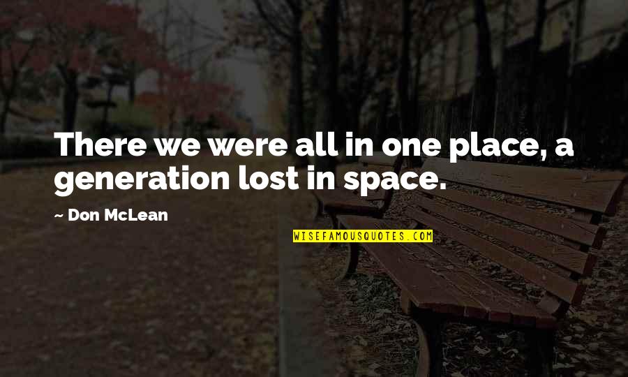 Place Space Quotes By Don McLean: There we were all in one place, a