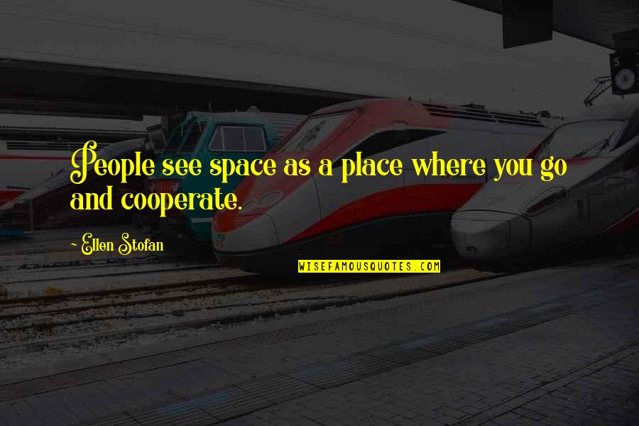 Place Space Quotes By Ellen Stofan: People see space as a place where you