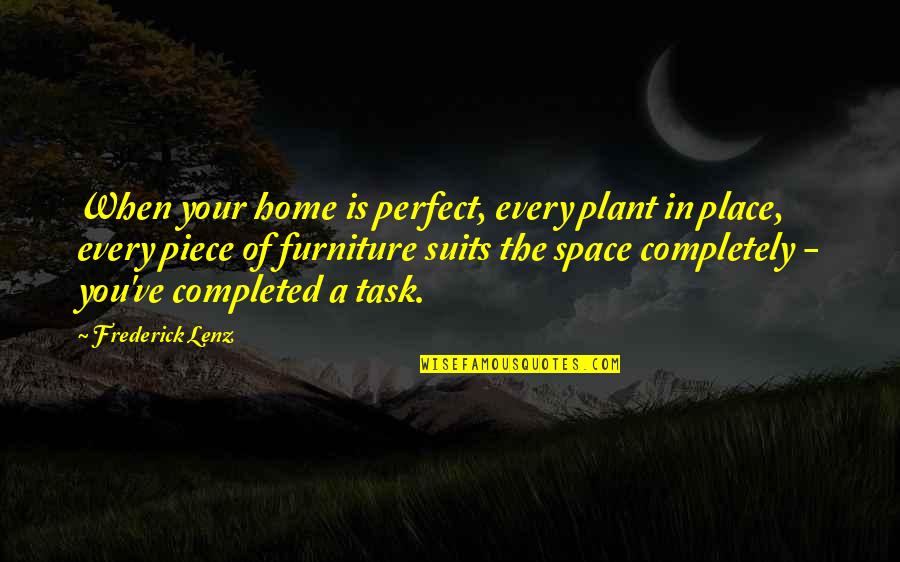 Place Space Quotes By Frederick Lenz: When your home is perfect, every plant in