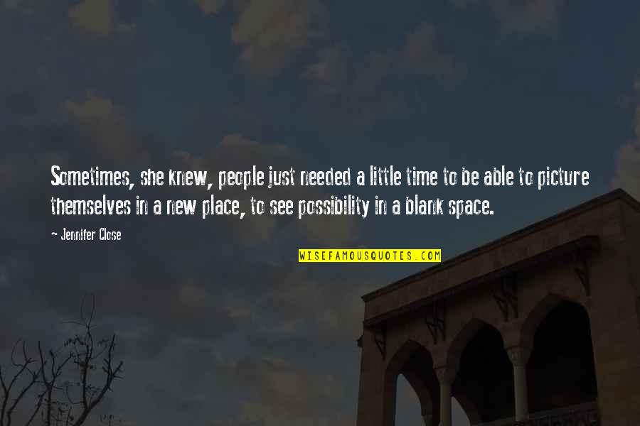 Place Space Quotes By Jennifer Close: Sometimes, she knew, people just needed a little