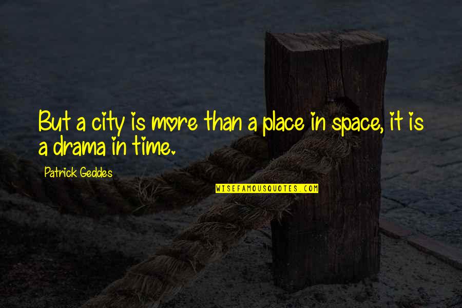 Place Space Quotes By Patrick Geddes: But a city is more than a place