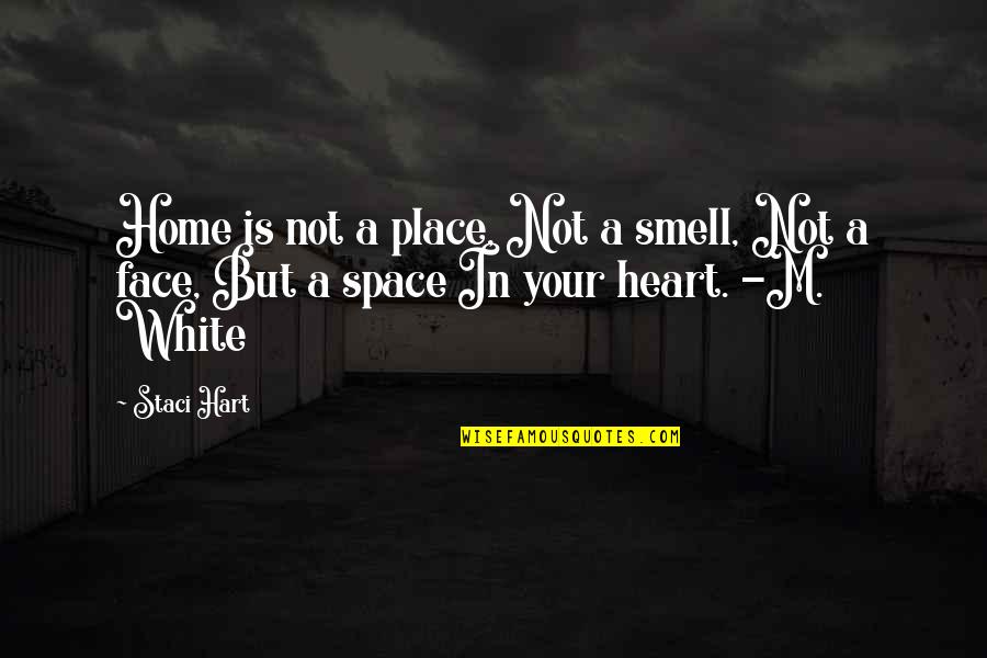 Place Space Quotes By Staci Hart: Home is not a place, Not a smell,