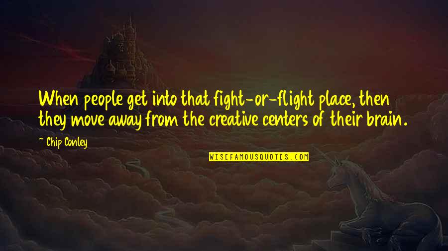 Place Then Quotes By Chip Conley: When people get into that fight-or-flight place, then