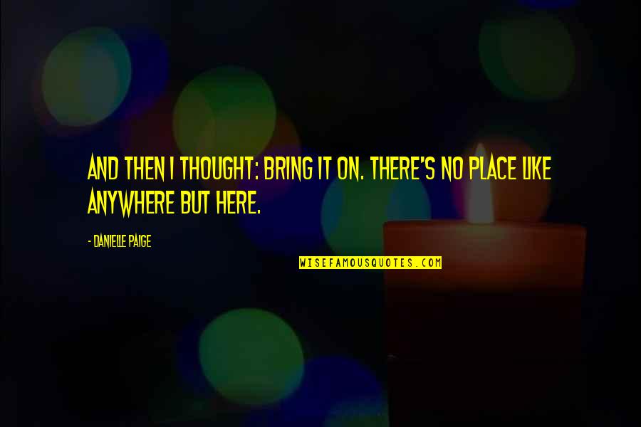 Place Then Quotes By Danielle Paige: And then I thought: Bring it on. There's