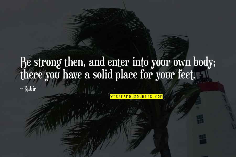 Place Then Quotes By Kabir: Be strong then, and enter into your own