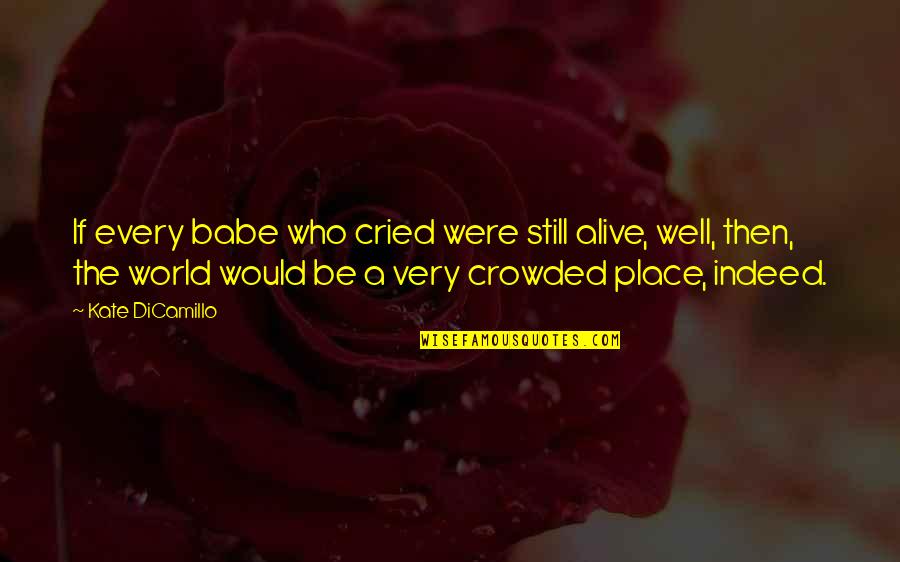 Place Then Quotes By Kate DiCamillo: If every babe who cried were still alive,