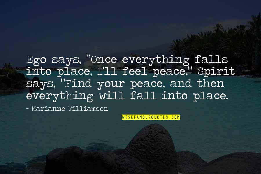 Place Then Quotes By Marianne Williamson: Ego says, "Once everything falls into place, I'll