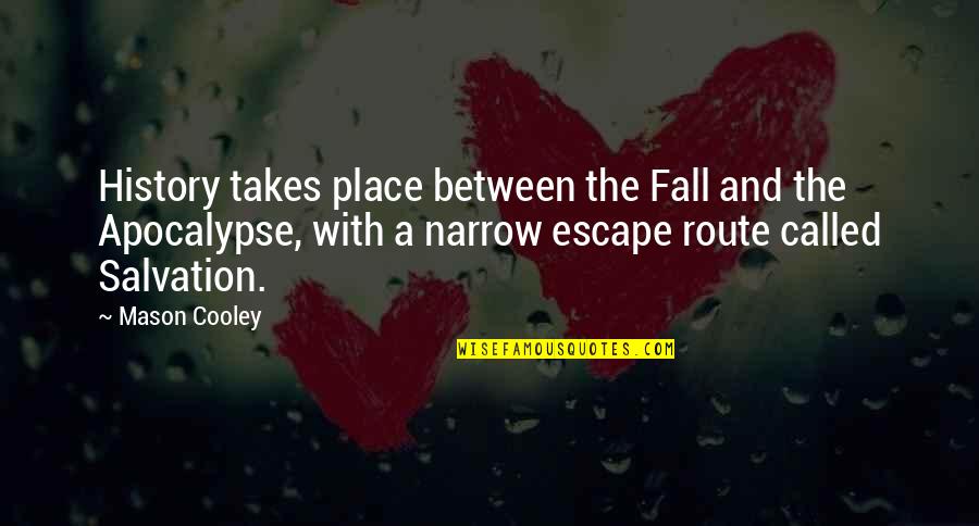 Place To Escape Quotes By Mason Cooley: History takes place between the Fall and the