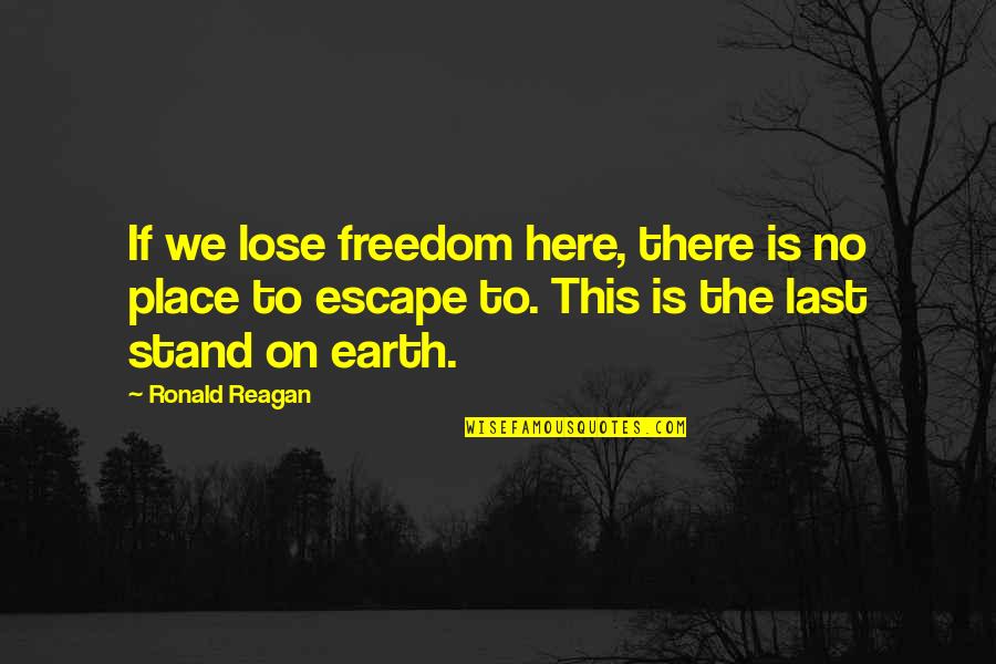 Place To Escape Quotes By Ronald Reagan: If we lose freedom here, there is no