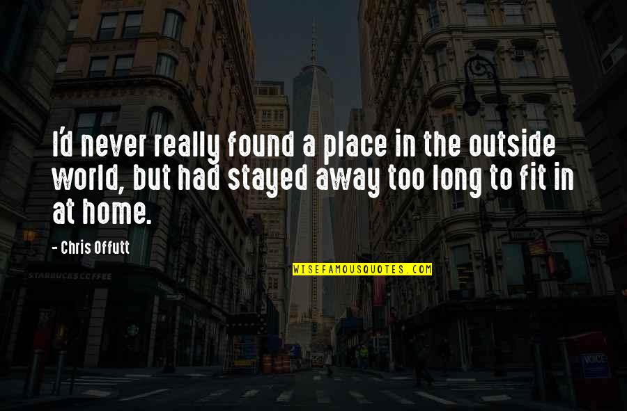 Place Too Quotes By Chris Offutt: I'd never really found a place in the