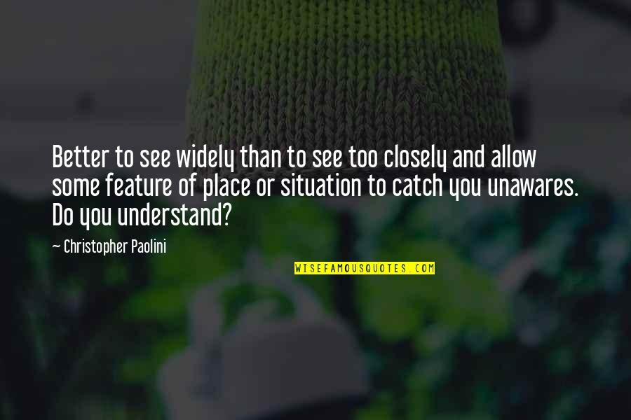 Place Too Quotes By Christopher Paolini: Better to see widely than to see too