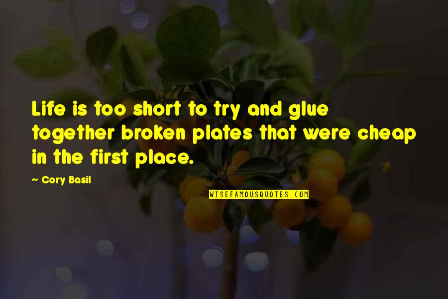 Place Too Quotes By Cory Basil: Life is too short to try and glue