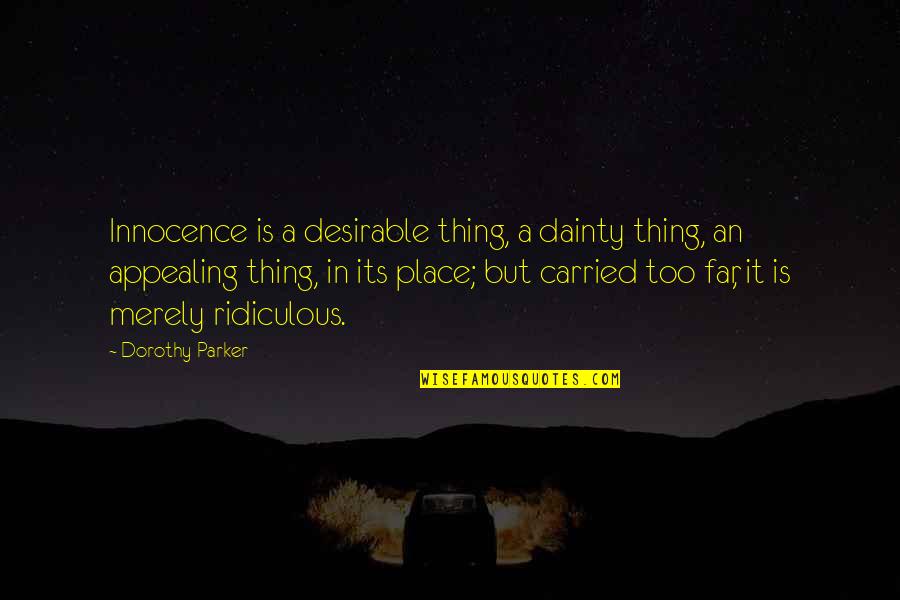 Place Too Quotes By Dorothy Parker: Innocence is a desirable thing, a dainty thing,