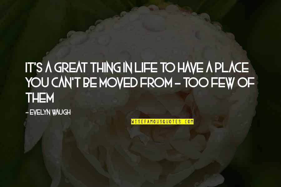 Place Too Quotes By Evelyn Waugh: It's a great thing in life to have