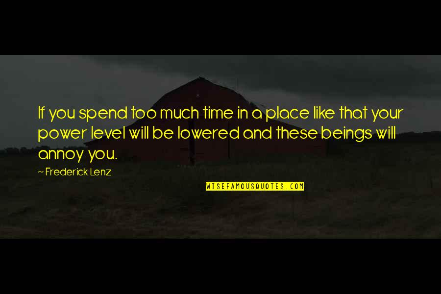 Place Too Quotes By Frederick Lenz: If you spend too much time in a